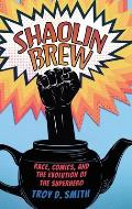 Shaolin Brew: Race, Comics, and the Evolution of the Superhero