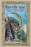 Mark of the Jaguar: A Book of Mormon Adventure in the Land of the Maya
