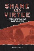 Shame and Virtue: A True Story about Elderly Abuse