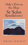 Only a Dot on the Map: St John Remembered