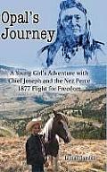 Opal's Journey: A Young Girl's Adventure with Chief Joseph and the Nez Perce 1877 Flight for Freedom
