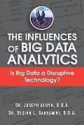 The Influences of Big Data Analytics: Is Big Data a Disruptive Technology?