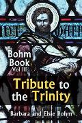Tribute to the Trinity: Bohm Book Vol III