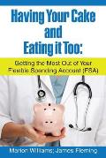 Having Your Cake and Eating It Too: Getting the Most out of Your Flexible Spending Account (Fsa)