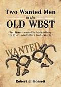 Two Wanted Men in the Old West: Sam Stone Wanted for Bank Robbery Tex Tyler Wanted for a Double Murder