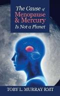The Cause of Menopause & Mercury Is Not a Planet