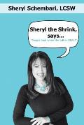 Sheryl the Shrink, says...: People Heal When the Talk is Real!