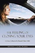 The Feeling of Closing Your Eyes: A Poetry Collection by Hannah Claire Miller