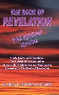 THE BOOK OF REVELATION The Spiritual Exodus: Study Guide and Handbook for Spiritual Interpretation of the Hidden Mysteries and Symbolism Recorded In T
