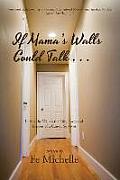 If Mama's Walls Could Talk . . .: Lifting the Veil on the Life, Loves and Lessons of a Cancer Survivor