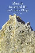 Masada Revisited III and other Plays