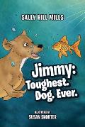 Jimmy: Toughest. Dog. Ever.