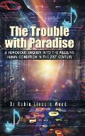 The Trouble with Paradise: A Humorous Enquiry Into the Puzzling Human Condition in the 21st Century