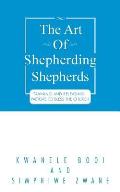 The Art of Shepherding Shepherds: Training and Releasing Pastors to Bless the Church