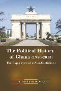 The Political History of Ghana (1950-2013): The Experience of a Non-Conformist