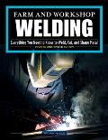 Farm & Workshop Welding 3rd Revised Edition Everything You Need to Know to Weld Cut & Shape Metal