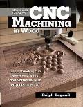 Beginners Guide to CNC Machining in Wood Understanding the Machines Tools & Software Plus Projects to Make