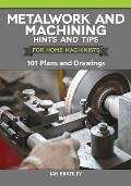 Metalwork & Machining Hints & Tips for Home Machinists 101 Plans & Drawings