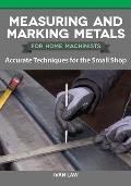 Measuring & Marking Metals for Home Machinists Accurate Techniques for the Small Shop