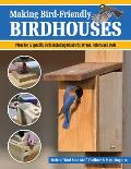 Making Bird Friendly Birdhouses Step By Step Instructions & Plans for 15 Specific Birds Including Bluebirds Wrens Robins & Owls
