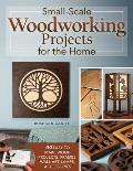 Small-Scale Woodworking Projects for the Home: 64 Easy-To-Make Wood Frames, Lamps, Accessories, and Wall Art