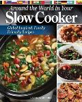 Around the World in Your Slow Cooker: Delicious, Family-Friendly Global Recipes