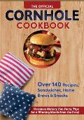 The Official Cornhole Cookbook: Over 140 Recipes, Sandwiches, Home Brews & Snacks: Cornhole History, Fun Facts, Tips for a Winning Match from the Pros