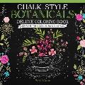 Chalk Style Botanicals Deluxe Coloring Book Color with All Types of Markers Gel Pens & Colored Pencils