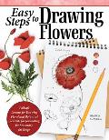 Easy Steps to Drawing Flowers: Failsafe Lessons for Drawing Floral and Botanical Elements for Journaling, for Stationery, for Keeps