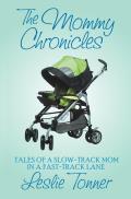 The Mommy Chronicles: Tales of a Slow-Track Mom in a Fast-Track Lane