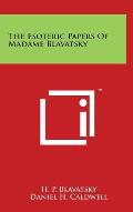 The Esoteric Papers of Madame Blavatsky