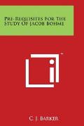 Pre-Requisites for the Study of Jacob Bohme