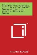 Genealogical Memoirs of the Family of Robert Burns and of the Scottish House of Burns
