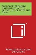 Anecdotes Hitherto Unpublished of the Private Life of Peter the Great