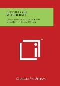 Lectures on Witchcraft: Comprising a History of the Delusion in Salem in 1692