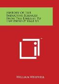 History Of The Inductive Sciences From The Earliest To The Present Time V1