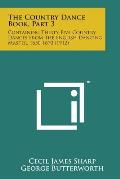 The Country Dance Book, Part 3: Containing Thirty-Five Country Dances from the English Dancing Master, 1650-1670 (1912)