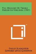The History of Truro Parish in Virginia (1907)