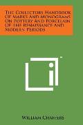 The Collectors Handbook of Marks and Monograms on Pottery and Porcelain of the Renaissance and Modern Periods