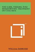 The Care, Feeding and Homeopathic Treatment of Children