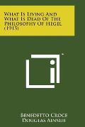 What Is Living and What Is Dead of the Philosophy of Hegel (1915)
