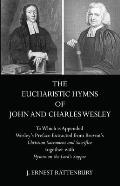The Eucharistic Hymns of John and Charles Wesley: To Which Is Appended Wesley's Preface Extracted from Brevint's Christian Sacraments and Sacrifice To