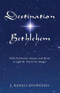 Destination Bethlehem: Daily Meditations, Prayers, and Poems to Light the Way to the Mange