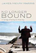 No Longer Bound: A Theology of Reading and Preaching