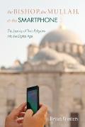 The Bishop, the Mullah, and the Smartphone