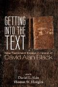 Getting Into the Text: New Testament Essays in Honor of David Alan Black