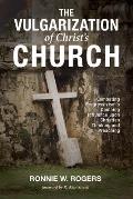 The Vulgarization of Christ's Church