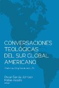 Conversaciones Teol?gicas del Sur Global Americano: Violencia, Desplazamiento Y Fe