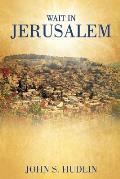 Wait in Jerusalem