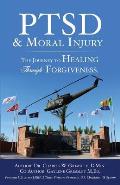 Ptsd & Moral Injury The Journey to Healing Through Forgiveness